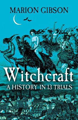 Witchcraft: A History in Thirteen Trials book