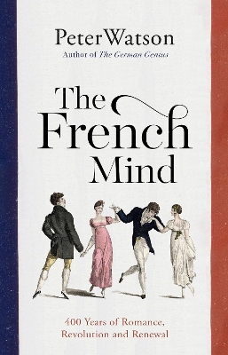 The French Mind: 400 Years of Romance, Revolution and Renewal book