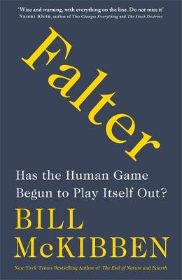 Falter: Has the Human Game Begun to Play Itself Out? by Bill McKibben