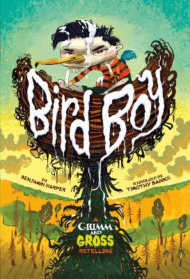 Bird Boy: A Grimm and Gross Retelling by Benjamin Harper