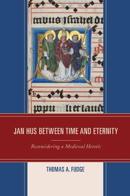 Jan Hus between Time and Eternity by Thomas A. Fudge