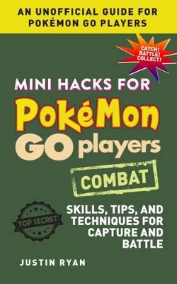 Mini Hacks for Pokemon GO Players: Combat by Justin Ryan
