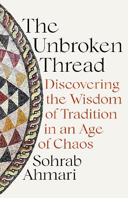 The Unbroken Thread: Discovering the Wisdom of Tradition in an Age of Chaos book