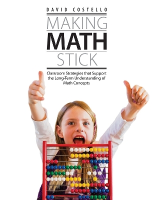 Making Math Stick: Classroom strategies that support the long-term understanding of math concepts book