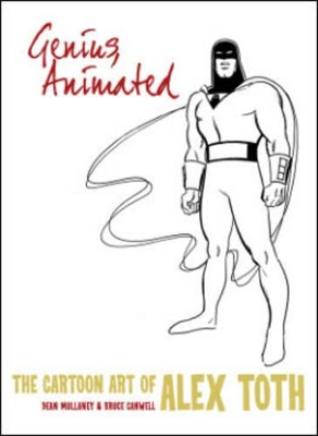 Genius, Animated The Cartoon Art Of Alex Toth by Bruce Canwell
