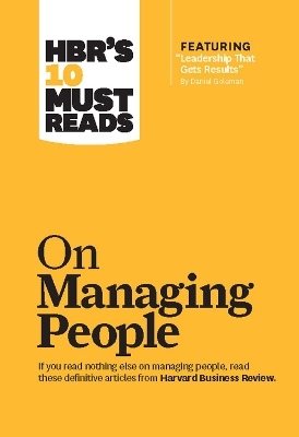 HBR's 10 Must Reads on Managing People (with featured article "Leadership That Gets Results," by Daniel Goleman) by Daniel Goleman
