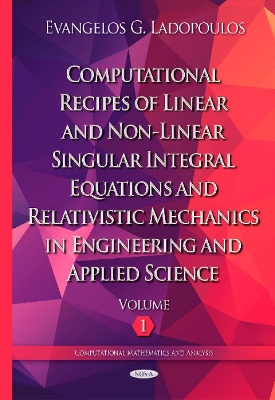Computational Recipes of Linear & Non-Linear Singular Integral Equations & Relativistic Mechanics in Engineering & Applied Science book