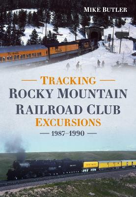 Tracking Rocky Mountain Railroad Club Excursions 1987-1990 book