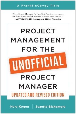 Project Management for the Unofficial Project Manager (Updated and Revised Edition) by Kory Kogon