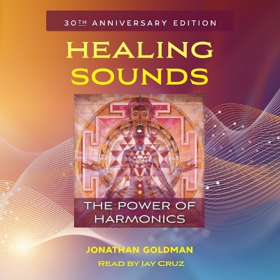 Healing Sounds: The Power of Harmonics by Jonathan Goldman