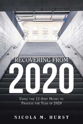Recovering from 2020: Using the 12-Step Model to Process the Year of 2020 book