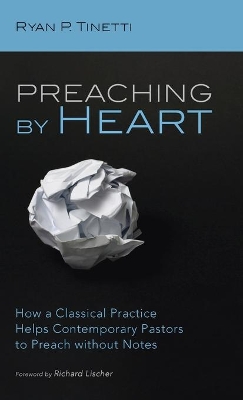 Preaching by Heart: How a Classical Practice Helps Contemporary Pastors to Preach Without Notes book