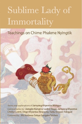 Sublime Lady of Immortality: Teachings on Chime Phakme Nyingtik book