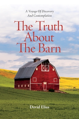 The Truth About The Barn: A Voyage of Discovery and Contemplation book