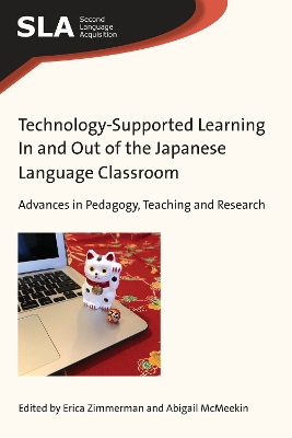 Technology-Supported Learning In and Out of the Japanese Language Classroom: Advances in Pedagogy, Teaching and Research by Erica Zimmerman