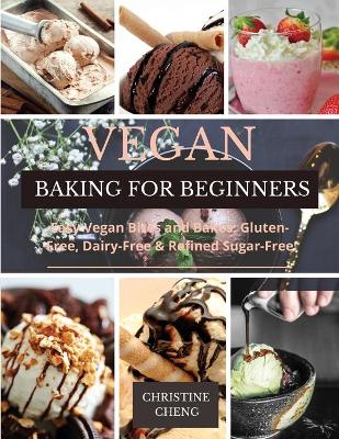 Vegan Baking for Beginners: Easy Vegan Bites and Bakes. Gluten-Free, Dairy-Free & Refined Sugar-Free book