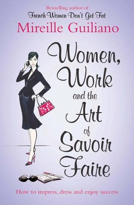 Women, Work, and the Art of Savoir Faire by Mireille Guiliano