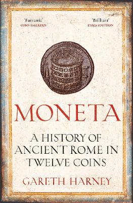 Moneta: A History of Ancient Rome in Twelve Coins by Gareth Harney