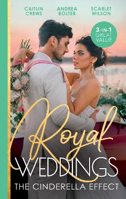 Royal Weddings: The Cinderella Effect/Bride by Royal Decree/The Prince's Cinderella/Island Doctor to Royal Bride? book