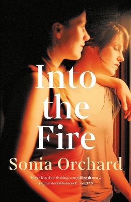 Into the Fire by Sonia Orchard