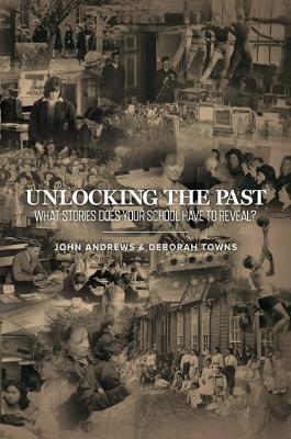 Unlocking the Past: What Stories Does Your School Have to Reveal? book