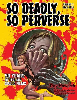 So Deadly, So Perverse 50 Years of Italian Giallo Films book