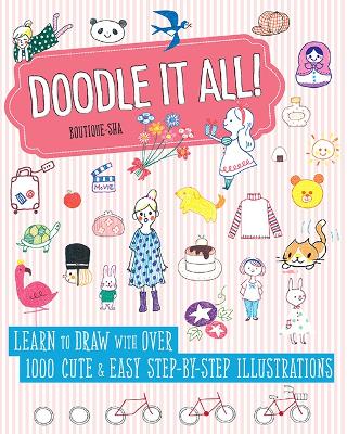 Doodle It All!: Learn to Draw with Over 1000 Cute & Easy Step-by-Step Illustrations book