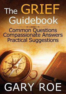 The Grief Guidebook: Common Questions, Compassionate Answers, Practical Suggestions (Large Print) book