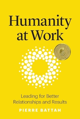 Humanity at Work: Leading for Better Relationships and Results book