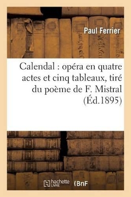 Calendal: Op�ra En Quatre Actes Et Cinq Tableaux, Tir� Du Po�me de F. Mistral book