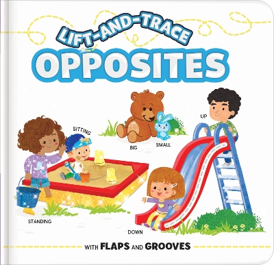 Lift-and-Trace: Opposites: With Flaps and Grooves book