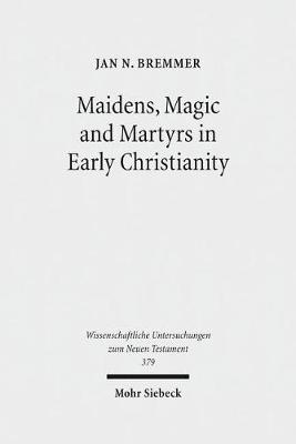 Maidens, Magic and Martyrs in Early Christianity book