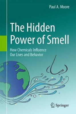 The Hidden Power of Smell by Paul A. Moore
