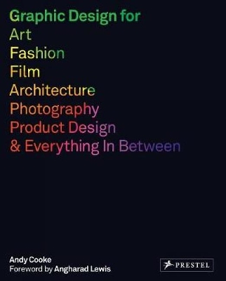 Graphic Design for Art, Fashion, Film, Architecture, Photography, Product Design and Everything in Between book