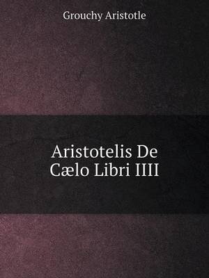 Aristotelis de Caelo Libri IIII by Aristotle
