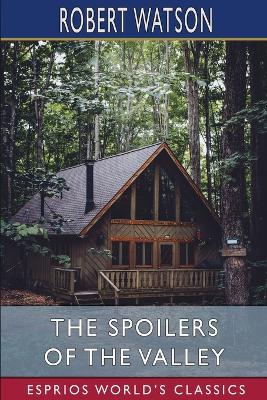 The Spoilers of the Valley (Esprios Classics) book