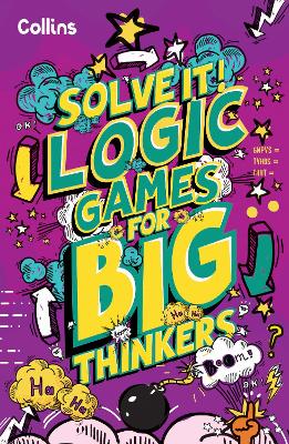 Logic Games for Big Thinkers: More than 120 fun puzzles for kids aged 8 and above (Solve It!) book