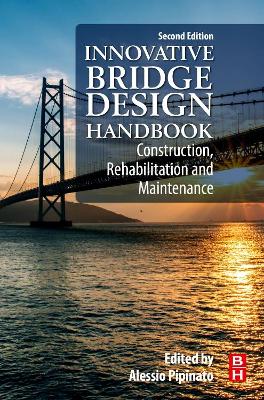 Innovative Bridge Design Handbook: Construction, Rehabilitation and Maintenance by Alessio Pipinato