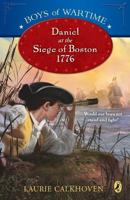 Boys of Wartime: Daniel at the Siege of Boston, 1776 book