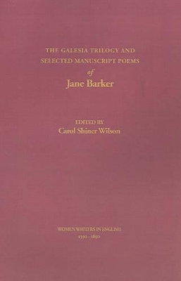 The Galesia Trilogy and Selected Manuscript Poems of Jane Barker by Jane Barker