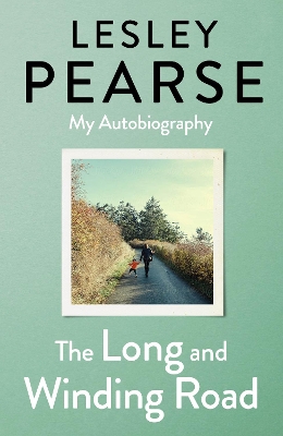 The Long and Winding Road: TOLD FOR THE FIRST TIME THE EXTRAORDINARY LIFE STORY OF LESLEY PEARSE: AS CAPTIVATING AS HER FICTION book