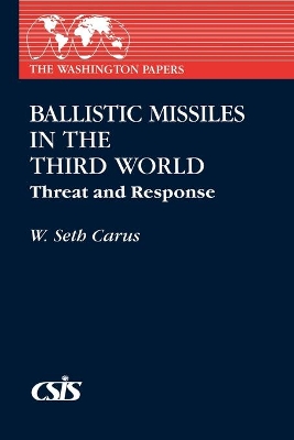 Ballistic Missiles in the Third World by W. Seth Carus