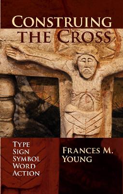 Construing the Cross: Type, Sign, Symbol, Word, Action book