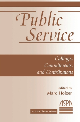 Public Service: Callings, Commitments And Contributions by Marc Holzer