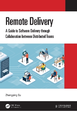 Remote Delivery: A Guide to Software Delivery through Collaboration between Distributed Teams by Zhengping Qu