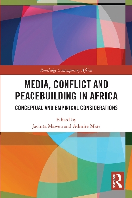 Media, Conflict and Peacebuilding in Africa: Conceptual and Empirical Considerations by Jacinta Maweu