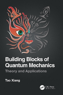 Building Blocks of Quantum Mechanics: Theory and Applications by Tao Xiang