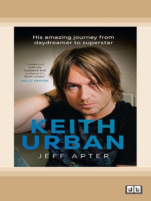 Keith Urban: His amazing journey from daydreamer to superstar book