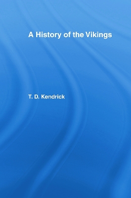 A History of the Vikings by Sir Thomas D. Kendrick