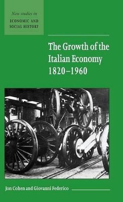 The Growth of the Italian Economy, 1820-1960 by Jon Cohen